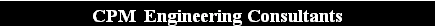Text Box: CPM  Engineering Consultants