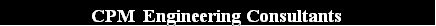 Text Box: CPM  Engineering Consultants
